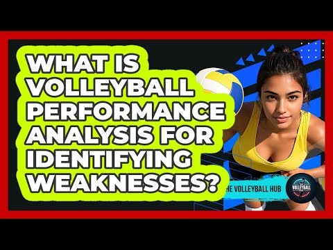 What Is Volleyball Performance Analysis For Identifying Weaknesses? - The Volleyball Hub