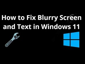 How to Fix Blurry Screen and Text in Windows 11 - Full Guide