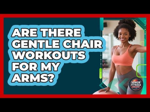 Are There Gentle Chair Workouts for My Arms?