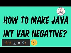 How to make a Java int negative? (45 seconds)
