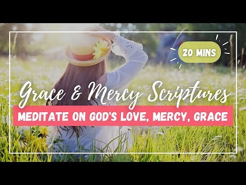 Grace & Mercy | 20 Minute Scripture Meditation