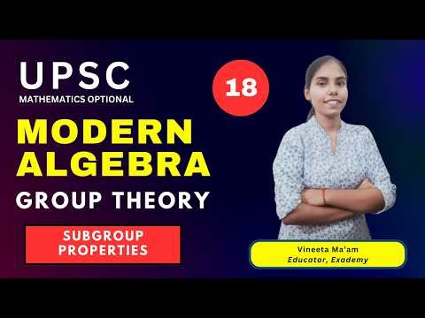 Modern Algebra | Group Theory | Lecture 18 - Subgroup Properties
