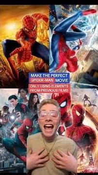 Make the perfect Spider-Man movie: Only using elements from previous films