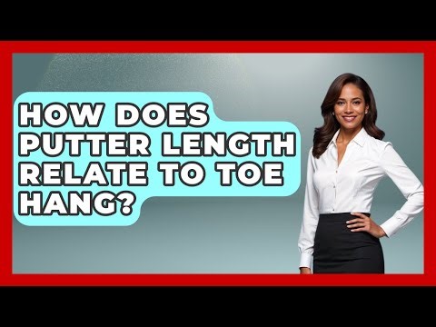 How Does Putter Length Relate To Toe Hang? - Your Golf Gear Insider