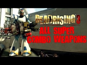 Dead Rising 3 All 37 Super Combo Weapons With Gameplay / Demonstrations