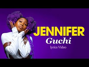 Guchi - Jennifer (Lyrics Video)