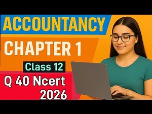 Ncert class 12 Accountancy Partnership Chapter 1 | Q 40 Ch 1 Accounts class 12 Ncert