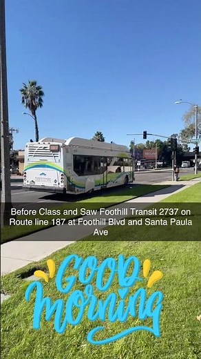 Before Class and Saw Foothill Transit 2737 on Route line 187 at Foothill Blvd and Santa Paula Ave