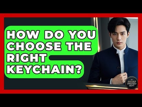 How Do You Choose The Right Keychain? - The Sharp Dressed Gent