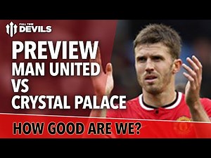 How Good Are We? | Manchester United Vs Crystal Palace | Match Preview