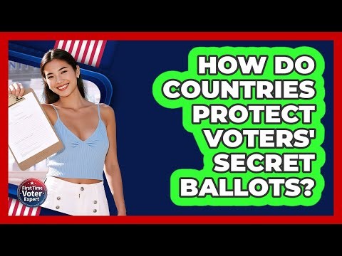 How Do Countries Protect Voters' Secret Ballots? - First Time Voter Expert