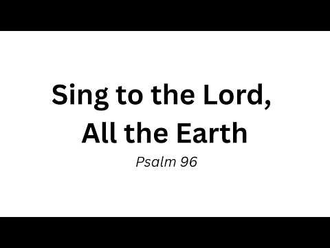 Psalm 96: Sing to the Lord, All the Earth | Berean Audio Bible