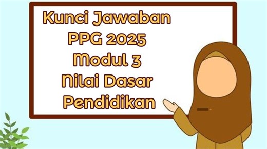 Kunci Jawaban PPG 2025 Modul 3 Nilai Dasar Pendidikan: Mengapa Pendidikan Nilai Jadi Aspek Penting? - Tribunnewsmaker.com