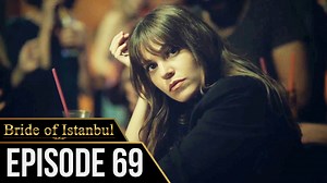 Bride of Istanbul - Episode 69 (English Subtitles) | İstanbullu Gelin