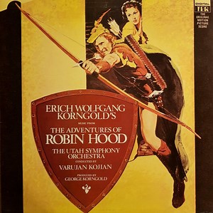 Erich Wolfgang Korngold, The Utah Symphony Orchestra Conducted By Varujan Kojian - The Adventures Of Robin Hood (Original Motion Picture Score)