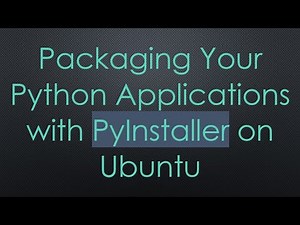 Packaging Your Python Applications with PyInstaller on Ubuntu