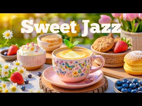 Sweet Spring Coffee Jazz ☕ Soft Piano Jazz & Bossa Nova for Relaxing & Happy Vibes