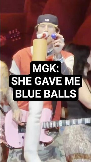 mgk: "She gave me blue balls. I thought that joke was funny, but you did not laugh" 😭
