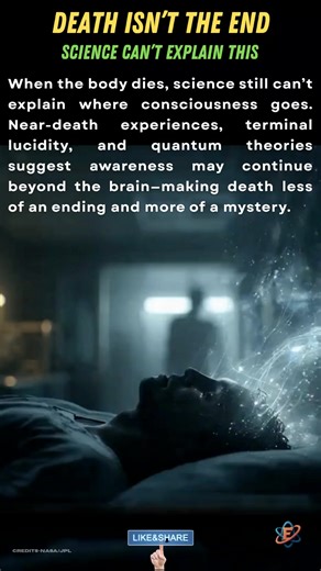 Did you know? Death May Not End Consciousness. When the body dies, science still can’t explain where consciousness goes. Near-death experiences, terminal lucidity, and quantum theories suggest awareness may continue beyond the brain—making death less of an ending and more of a mystery. #DidYouKnow,#Consciousness,#LifeAfterDeath,#HumanMind,#ScienceMystery,#QuantumPhysics,#BrainScience,#Neuroscience,#SpaceTime,#HiddenTruths,#Unexplained,#RealityCheck,#CosmicQuestions,#MindBlown,#KnowledgeReels,#Sc