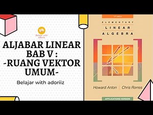 ALJABAR LINEAR BAB 5 - RUANG VEKTOR UMUM || MATERI
