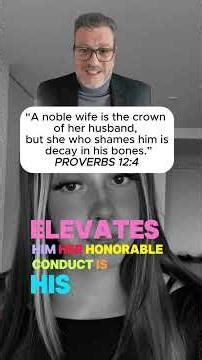 Proverbs 12:4 A noble wife is the crown of her husband, but she who shames him is decay in his bones