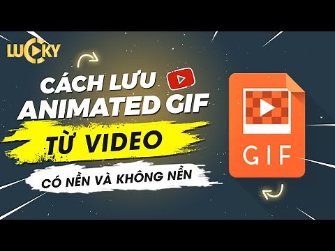 Animated Gif | Lưu file chuyển động gif có nền và không nền từ video