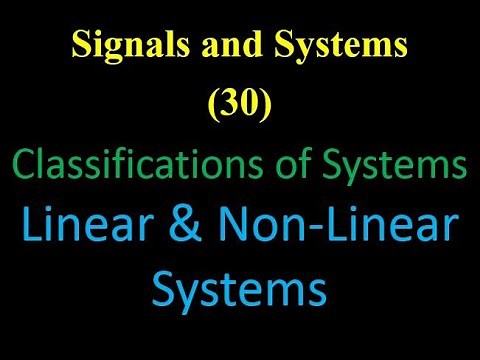 Signals and Systems 30: Classifications of Systems: Linear & Non-Linear Systems