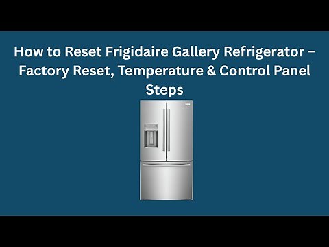 How to Reset Frigidaire Gallery Refrigerator – Factory Reset, Temperature & Control Panel Steps