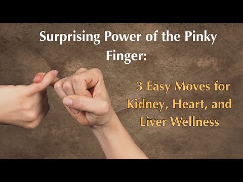Surprising Power of the Pinky Finger: 3 Easy Moves for Kidney, Heart, and Liver Wellness