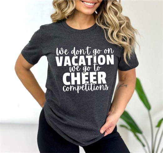 Cheer Mom/dad Shirt | We Don't Take Vacations We Go to Cheer Competitions - Etsy