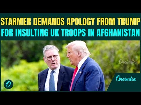 BREAKING: UK PM Starmer DEMANDS Trump APOLOGIZE for INSULTING British troops Served in Afghanistan