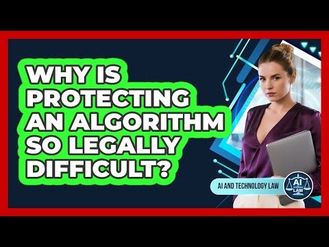 Why Is Protecting An Algorithm So Legally Difficult? - AI and Technology Law
