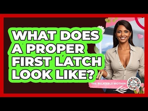 What Does A Proper First Latch Look Like?