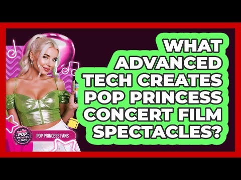 What Advanced Tech Creates Pop Princess Concert Film Spectacles? - Pop Princess Fans