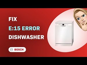 How to Troubleshoot E:15 Error on Bosch SilencePlus SMS53L02TR Dishwasher