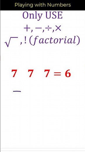 Playing with Numbers | 7 7 7 = 6 | Use your creativity