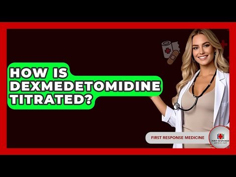 How Is Dexmedetomidine Titrated? - First Response Medicine