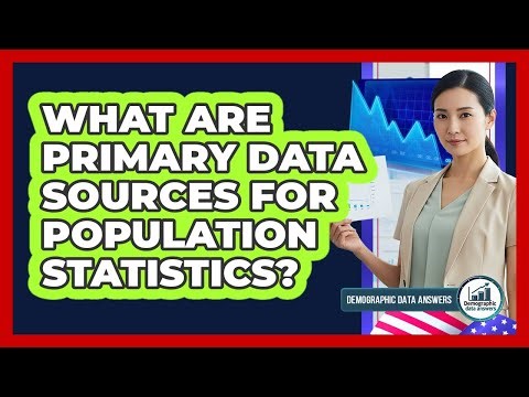 What Are Primary Data Sources for Population Statistics?