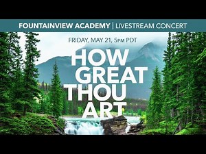 How Great Thou Art Concert | May 21 2021 | Fountainview Academy