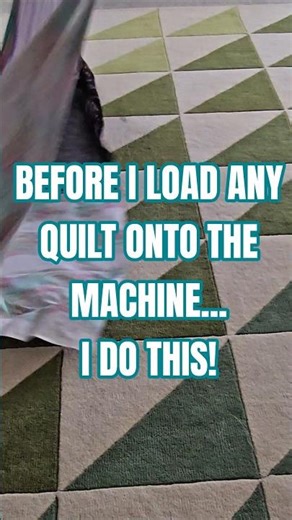 BEFORE I LOAD ANY QUILT ONTO THE MACHINE....I DO THIS!