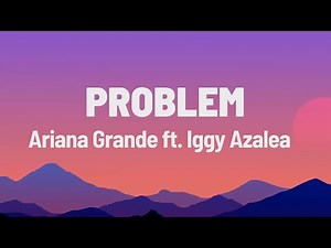 Problem - Ariana Grande (Feat. Iggy Azalea) (Lyrics)
