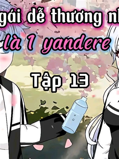 Cô em gái dễ thương nhà bên là 1 yandere | Tập 13 || Tiểu Lưu Vietsubs #hoathinh #hoathinhtrungquoc