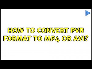 How to convert pvr format to mp4 or avi?
