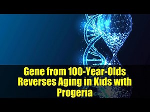 Gene from 100-Year-Olds Reverses Aging in Kids with Progeria | Breakthrough Gene Therapy