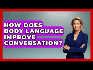 How Does Body Language Improve Conversation? - The Personal Growth Path