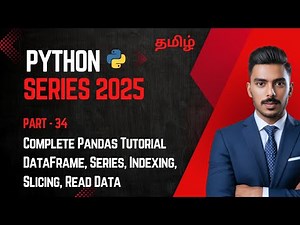 Python in Tamil - Part 34 | Complete Pandas Tutorial DataFrame, Series, Indexing, Slicing, Read Data