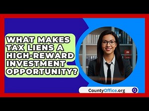 What Makes Tax Liens A High-reward Investment Opportunity? - CountyOffice.org