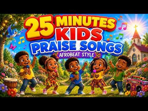 25 Minutes of Afrobeat Praise Songs for Kids | Christian Songs for Children