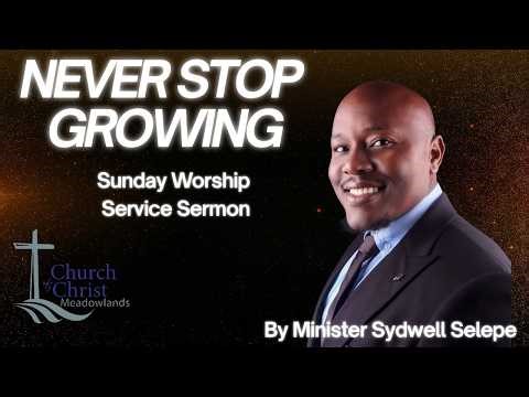 🌱 NEVER STOP GROWING | Powerful Sunday Sermon 🌱 By Minister Selepe Sydwell