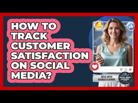 How To Track Customer Satisfaction On Social Media?